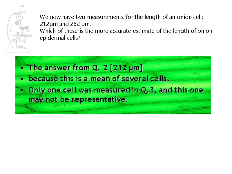 We now have two measurements for the length of an onion cell;  212μm